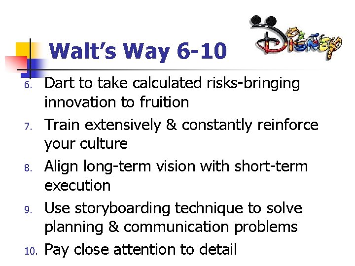 Walt’s Way 6 -10 6. 7. 8. 9. 10. Dart to take calculated risks-bringing