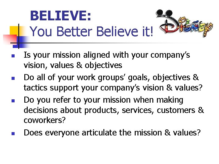 BELIEVE: You Better Believe it! n n Is your mission aligned with your company’s