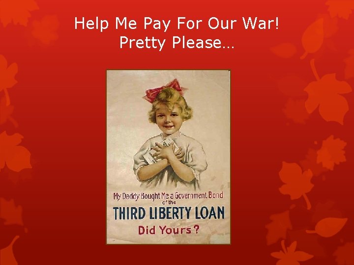 Help Me Pay For Our War! Pretty Please… 