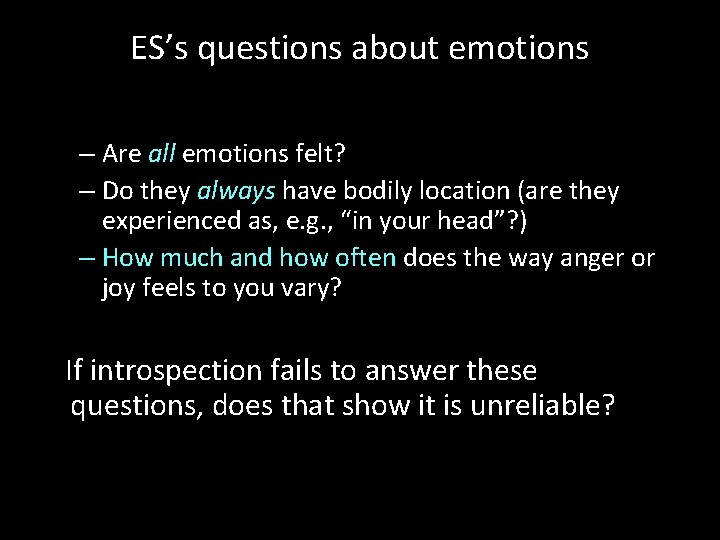 ES’s questions about emotions – Are all emotions felt? – Do they always have