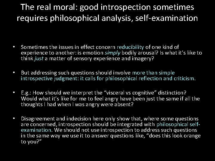 The real moral: good introspection sometimes requires philosophical analysis, self-examination • Sometimes the issues