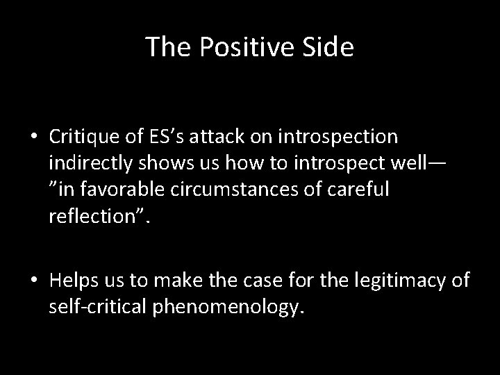 The Positive Side • Critique of ES’s attack on introspection indirectly shows us how