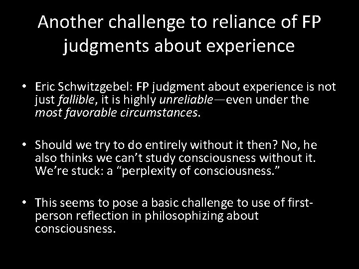 Another challenge to reliance of FP judgments about experience • Eric Schwitzgebel: FP judgment