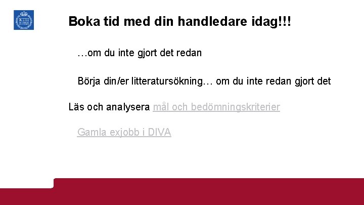 Boka tid med din handledare idag!!! …om du inte gjort det redan Börja din/er