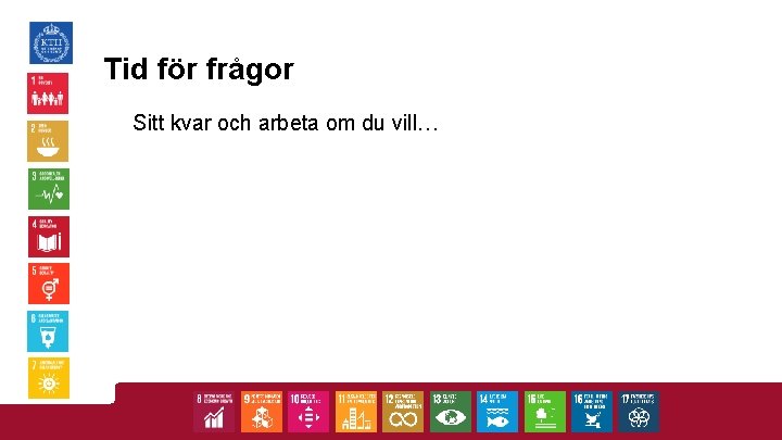 Tid för frågor Sitt kvar och arbeta om du vill… 