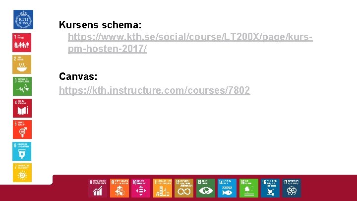 Kursens schema: https: //www. kth. se/social/course/LT 200 X/page/kurspm-hosten-2017/ Canvas: https: //kth. instructure. com/courses/7802 