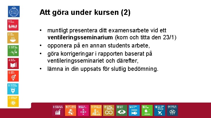 Att göra under kursen (2) • • muntligt presentera ditt examensarbete vid ett ventileringsseminarium