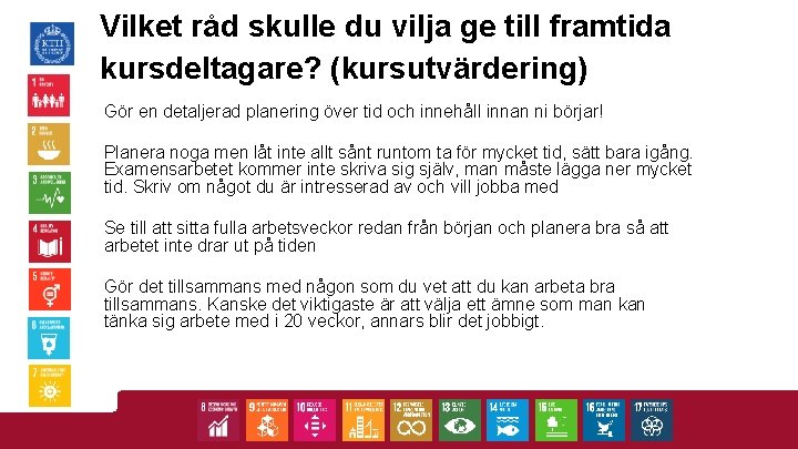 Vilket råd skulle du vilja ge till framtida kursdeltagare? (kursutvärdering) Gör en detaljerad planering