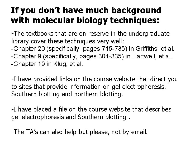If you don’t have much background with molecular biology techniques: -The textbooks that are