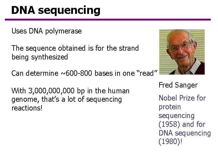 DNA sequencing Uses DNA polymerase The sequence obtained is for the strand being synthesized