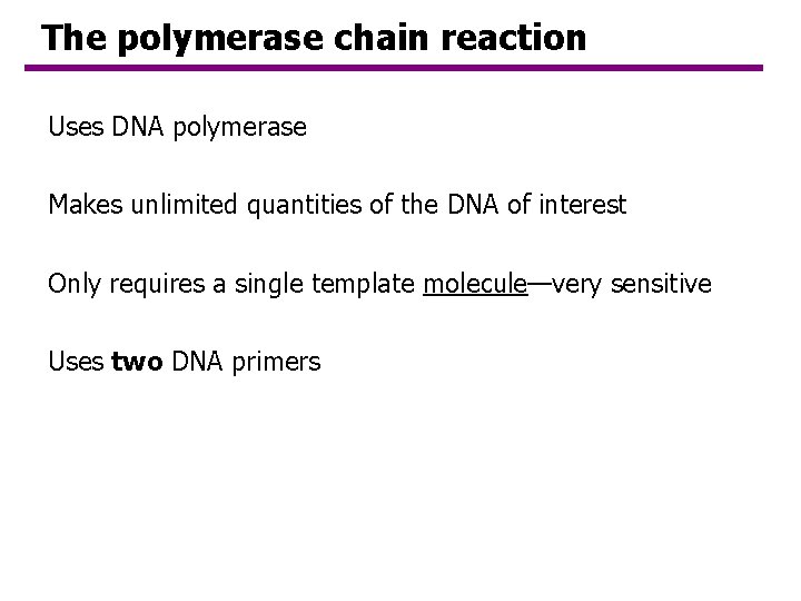 The polymerase chain reaction Uses DNA polymerase Makes unlimited quantities of the DNA of