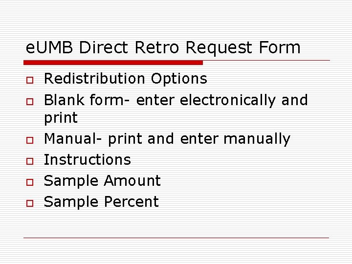 e. UMB Direct Retro Request Form o o o Redistribution Options Blank form- enter