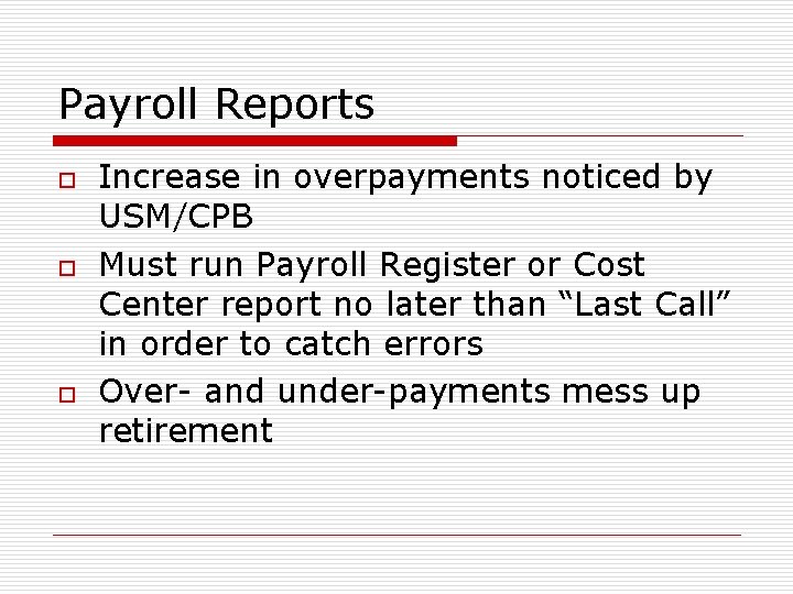 Payroll Reports o o o Increase in overpayments noticed by USM/CPB Must run Payroll