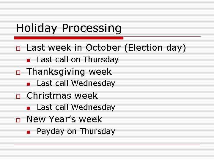 Holiday Processing o Last week in October (Election day) n o Thanksgiving week n