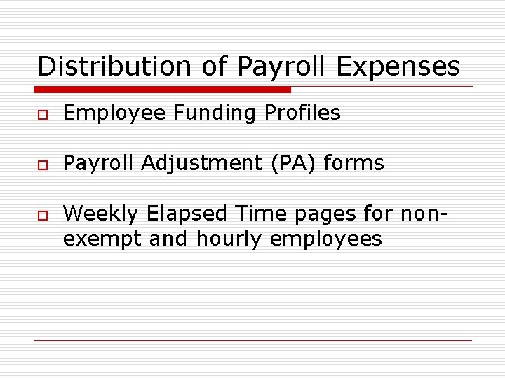 Distribution of Payroll Expenses o Employee Funding Profiles o Payroll Adjustment (PA) forms o