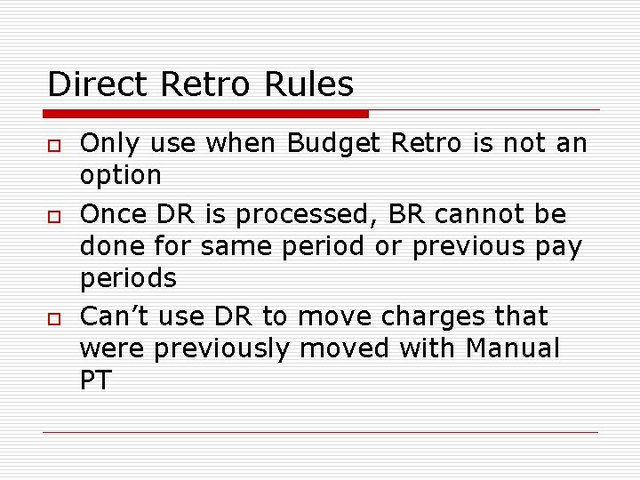 Direct Retro Rules o o o Only use when Budget Retro is not an