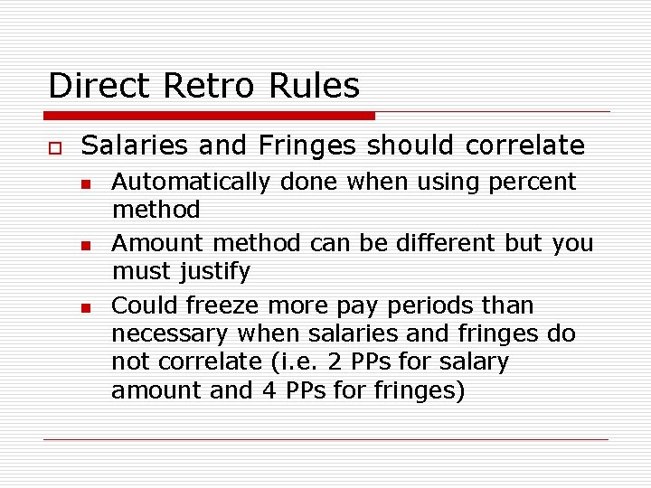 Direct Retro Rules o Salaries and Fringes should correlate n n n Automatically done