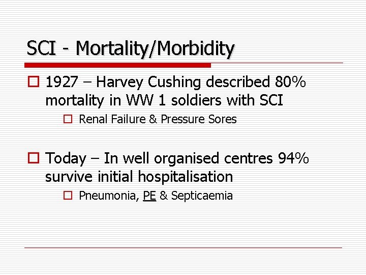SCI - Mortality/Morbidity o 1927 – Harvey Cushing described 80% mortality in WW 1