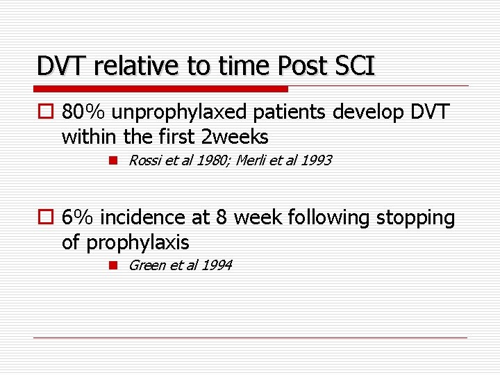 DVT relative to time Post SCI o 80% unprophylaxed patients develop DVT within the