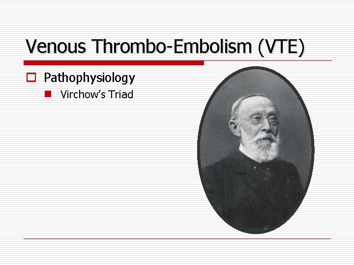 Venous Thrombo-Embolism (VTE) o Pathophysiology n Virchow’s Triad 
