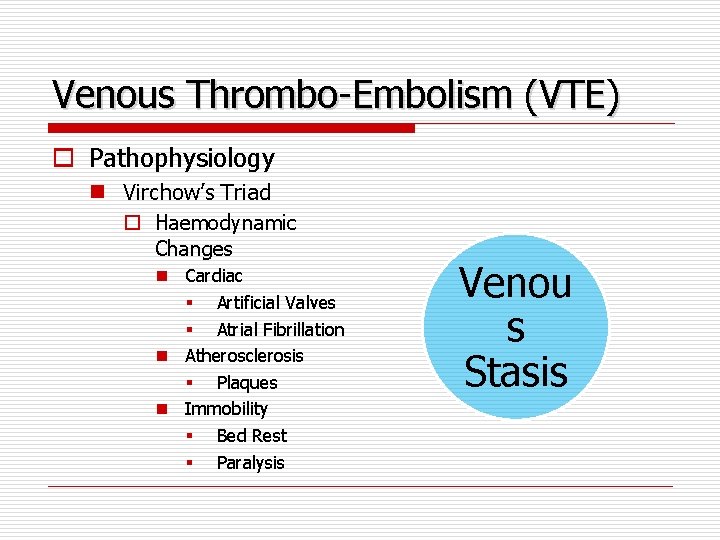 Venous Thrombo-Embolism (VTE) o Pathophysiology n Virchow’s Triad o Haemodynamic Changes n Cardiac §