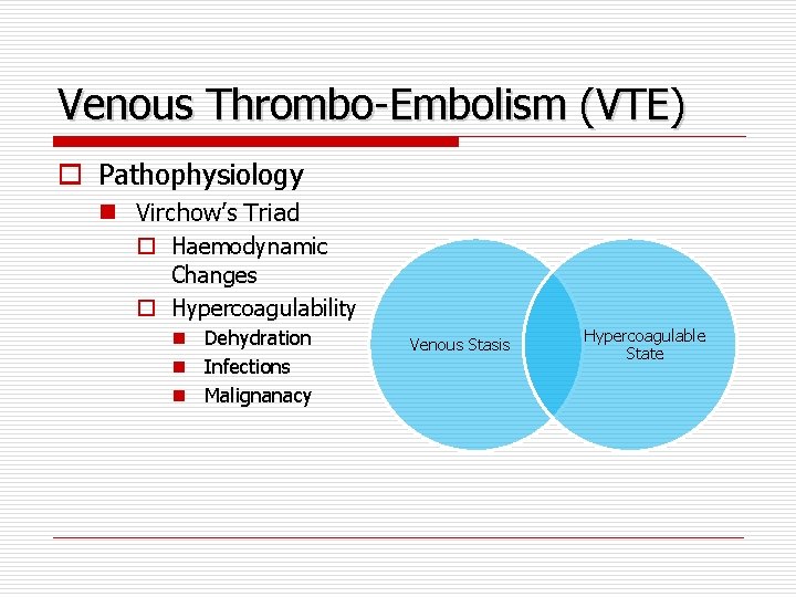 Venous Thrombo-Embolism (VTE) o Pathophysiology n Virchow’s Triad o Haemodynamic Changes o Hypercoagulability n