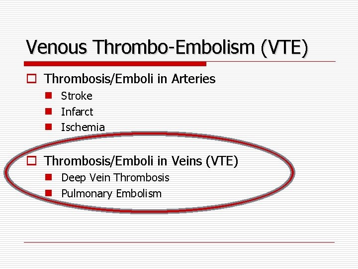 Venous Thrombo-Embolism (VTE) o Thrombosis/Emboli in Arteries n Stroke n Infarct n Ischemia o
