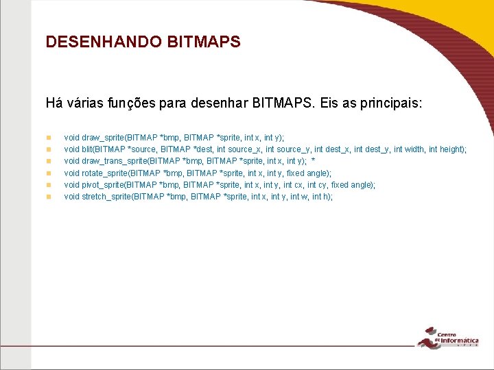 DESENHANDO BITMAPS Há várias funções para desenhar BITMAPS. Eis as principais: n n n