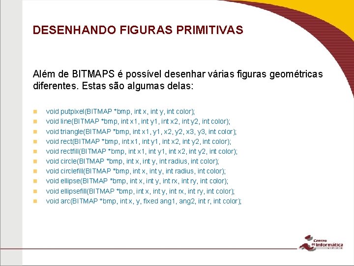 DESENHANDO FIGURAS PRIMITIVAS Além de BITMAPS é possível desenhar várias figuras geométricas diferentes. Estas