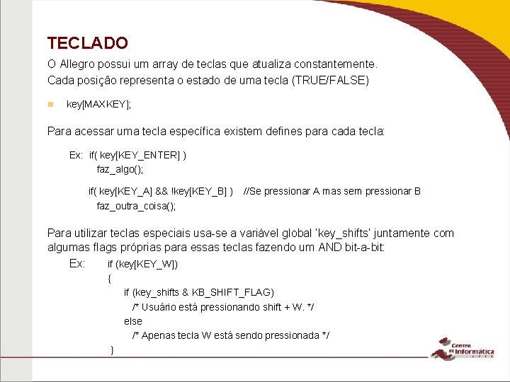 TECLADO O Allegro possui um array de teclas que atualiza constantemente. Cada posição representa