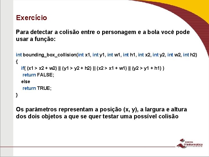 Exercício Para detectar a colisão entre o personagem e a bola você pode usar