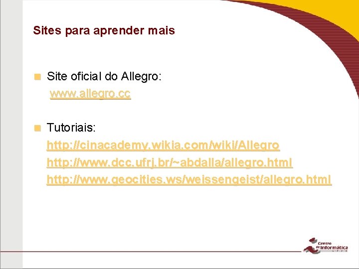 Sites para aprender mais n Site oficial do Allegro: www. allegro. cc n Tutoriais: