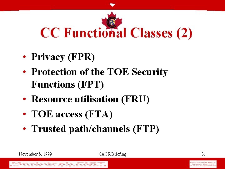 CC Functional Classes (2) • Privacy (FPR) • Protection of the TOE Security Functions