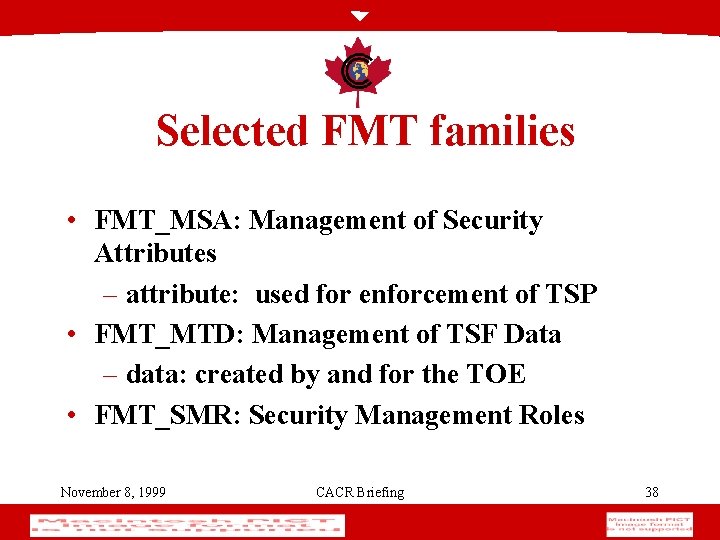 Selected FMT families • FMT_MSA: Management of Security Attributes – attribute: used for enforcement