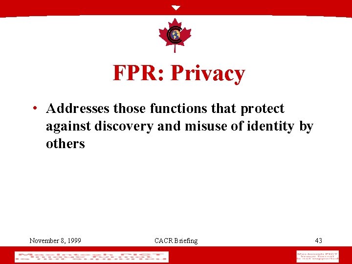 FPR: Privacy • Addresses those functions that protect against discovery and misuse of identity