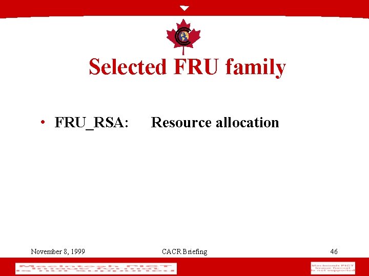 Selected FRU family • FRU_RSA: November 8, 1999 Resource allocation CACR Briefing 46 
