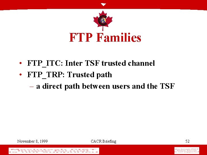 FTP Families • FTP_ITC: Inter TSF trusted channel • FTP_TRP: Trusted path – a