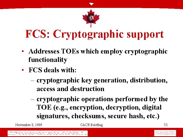 FCS: Cryptographic support • Addresses TOEs which employ cryptographic functionality • FCS deals with: