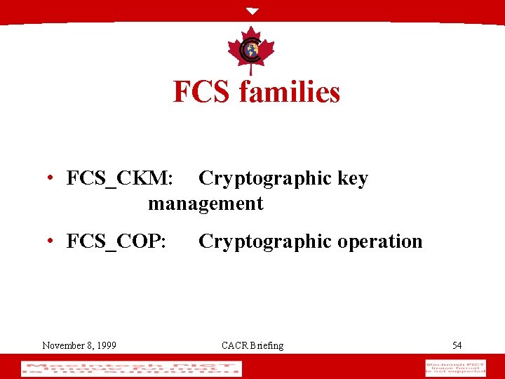 FCS families • FCS_CKM: Cryptographic key management • FCS_COP: November 8, 1999 Cryptographic operation