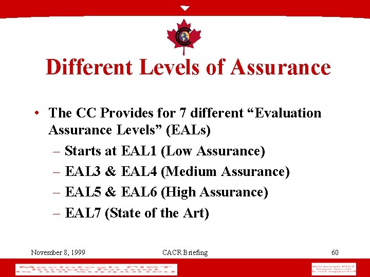 Different Levels of Assurance • The CC Provides for 7 different “Evaluation Assurance Levels”