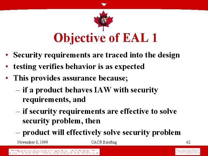 Objective of EAL 1 • Security requirements are traced into the design • testing