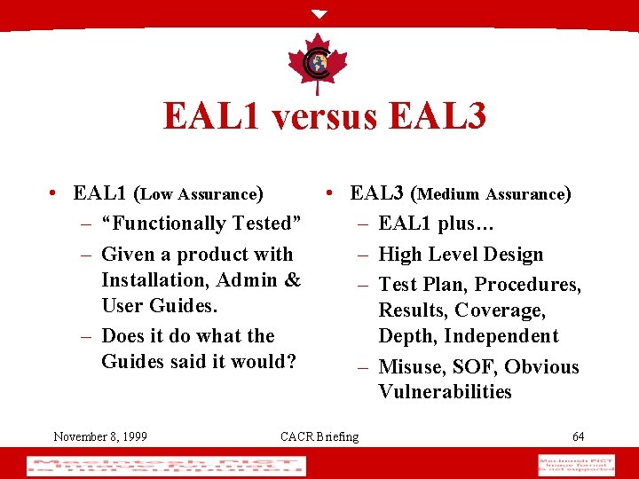 EAL 1 versus EAL 3 • EAL 1 (Low Assurance) – “Functionally Tested” –