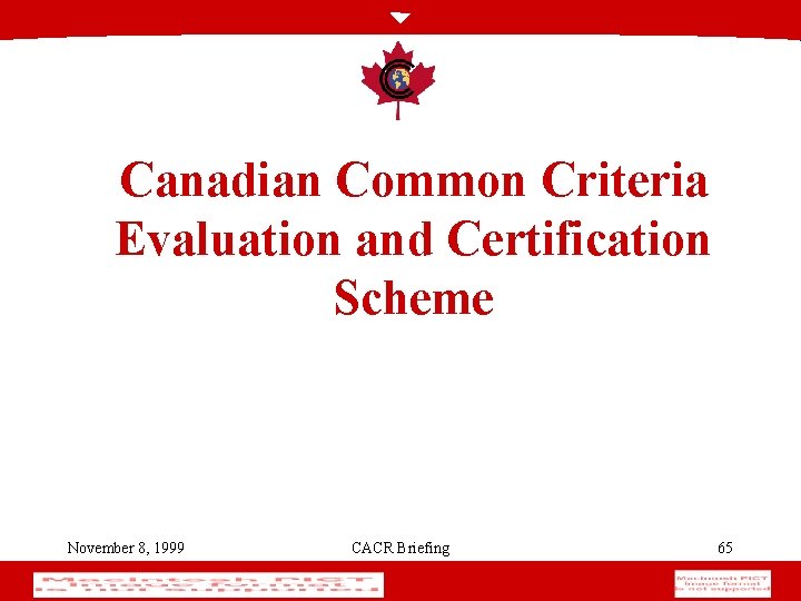 Canadian Common Criteria Evaluation and Certification Scheme November 8, 1999 CACR Briefing 65 