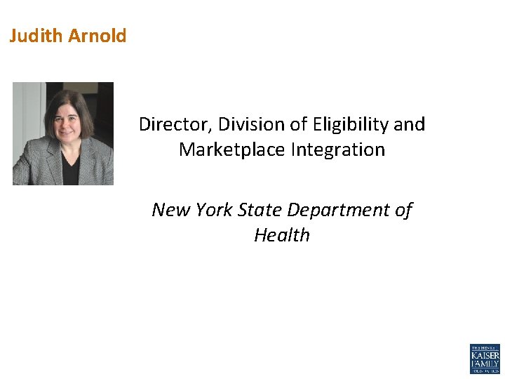 Judith Arnold Director, Division of Eligibility and Marketplace Integration New York State Department of