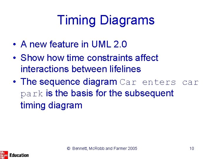 Timing Diagrams • A new feature in UML 2. 0 • Show time constraints