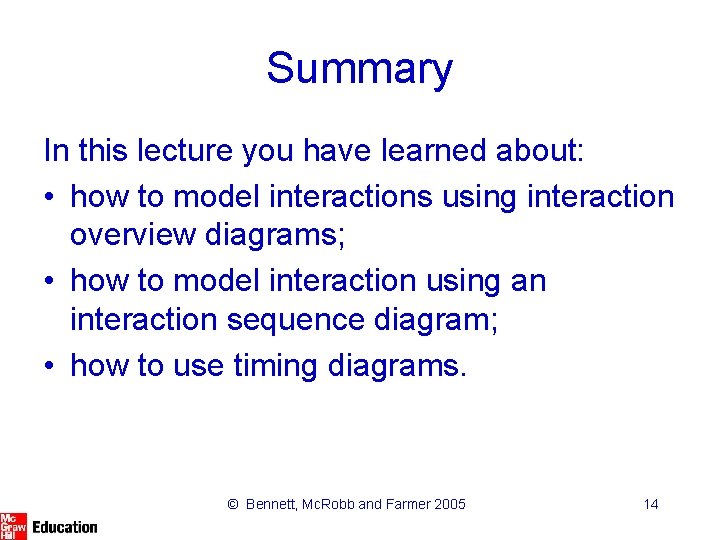 Summary In this lecture you have learned about: • how to model interactions using