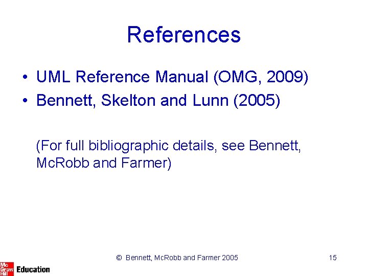 References • UML Reference Manual (OMG, 2009) • Bennett, Skelton and Lunn (2005) (For