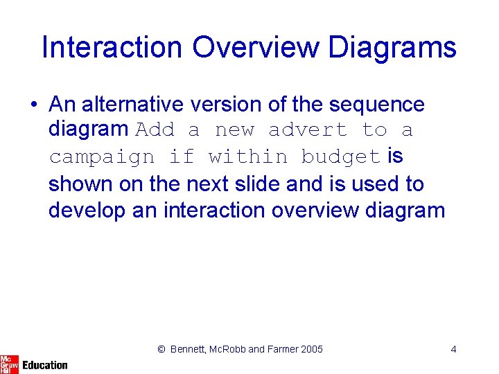 Interaction Overview Diagrams • An alternative version of the sequence diagram Add a new