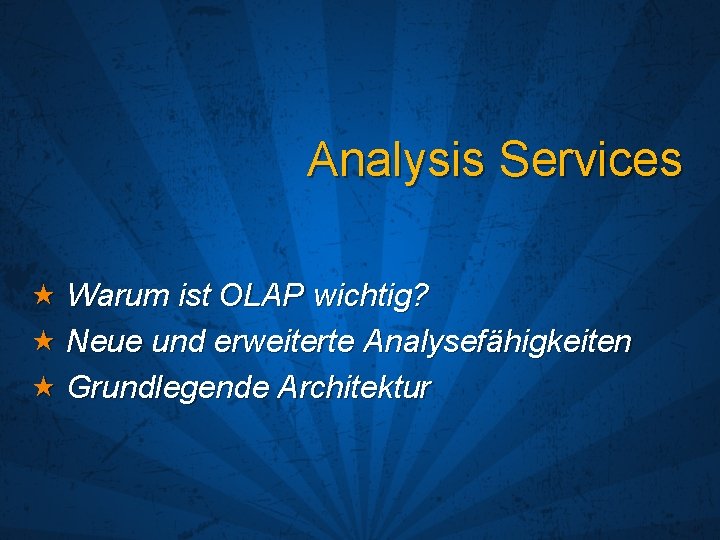 Analysis Services Warum ist OLAP wichtig? Neue und erweiterte Analysefähigkeiten Grundlegende Architektur 