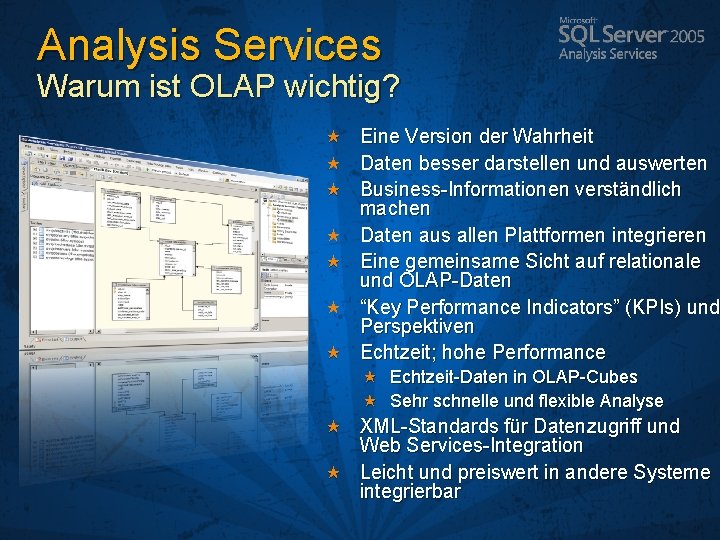 Analysis Services Warum ist OLAP wichtig? Eine Version der Wahrheit Daten besser darstellen und